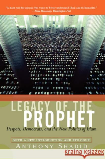 Legacy of the Prophet: Despots, Democrats, and the New Politics of Islam Shadid, Anthony 9780813340180 Westview Press