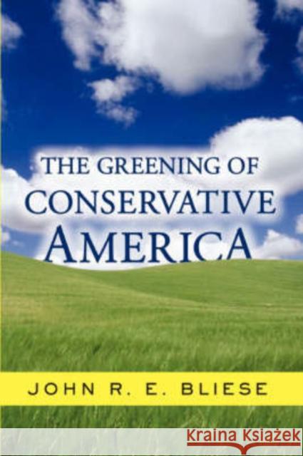 The Greening Of Conservative America John Ross Edward Bliese 9780813340326 Westview Press