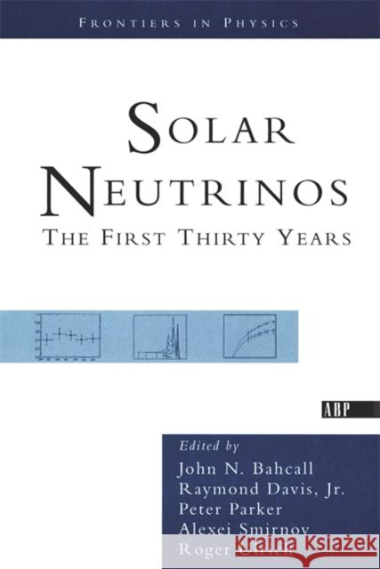 Solar Neutrinos: The First Thirty Years Davis Jr, Raymond 9780813340371 Westview Press