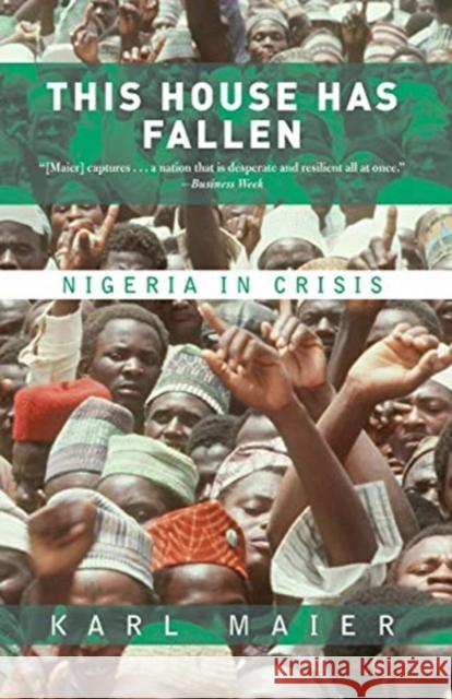 This House Has Fallen: Nigeria in Crisis Karl Maier Karl Maier 9780813340456