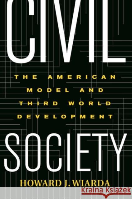 Civil Society : The American Model And Third World Development James Weinstein Howard J. Wiarda 9780813340777