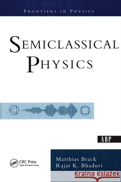 Semiclassical Physics Matthias Brack Rajat Bhaduri 9780813340845 Westview Press