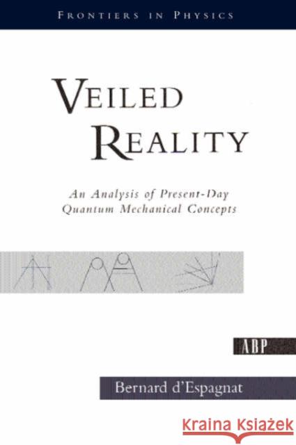 Veiled Reality: An Analysis of Present- Day Quantum Mechanical Concepts D'Espagnat, Bernard 9780813340876 Westview Press
