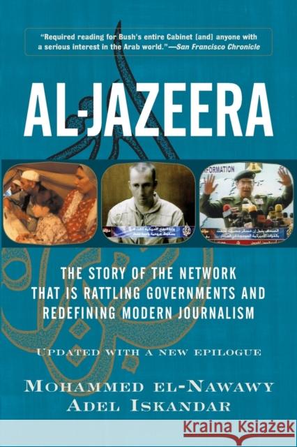 Al-Jazeera: The Story of the Network That Is Rattling Governments and Redefining Modern Journalism Mohammed El-Nawawy Adel Iskandar 9780813341491 Westview Press
