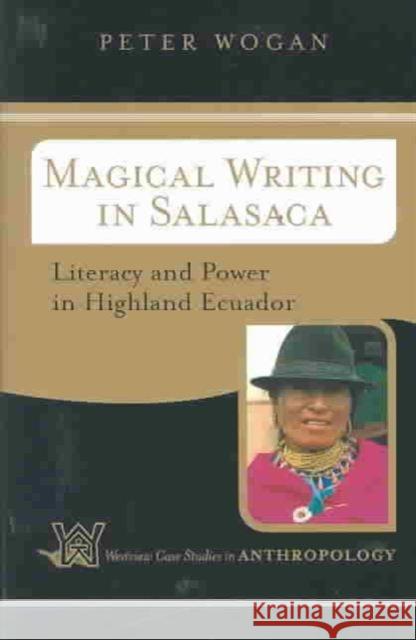 Magical Writing in Salasaca: Literacy and Power in Highland Ecuador Wogan, Peter 9780813341514