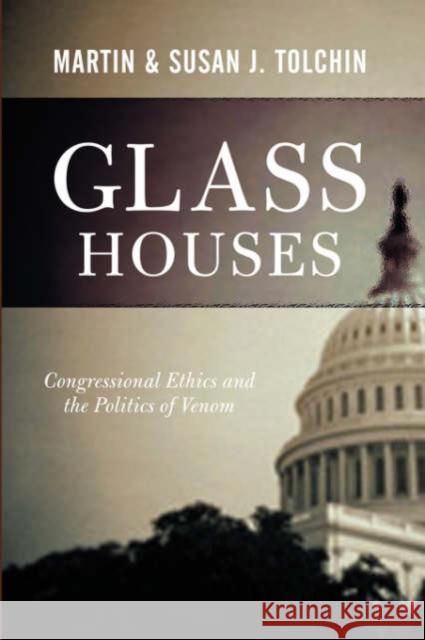 Glass Houses : Congressional Ethics And The Politics Of Venom Susan Tolchin 9780813341613 Westview Press