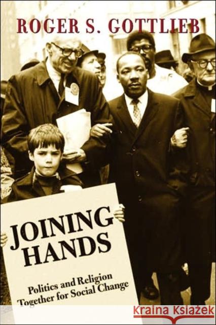 Joining Hands: Politics and Religion Together for Social Change Gottlieb, Roger S. 9780813341880 Westview Press