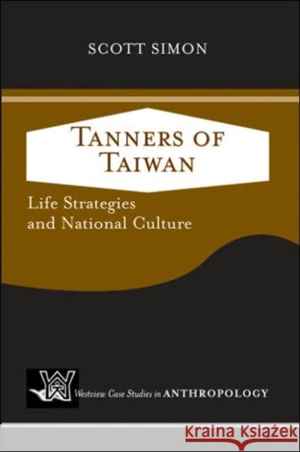 Tanners of Taiwan : Life Strategies and National Culture Scott Simon 9780813341934