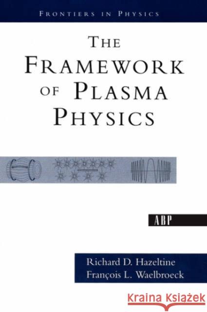 The Framework Of Plasma Physics Francois L. Waelbroeck Richard D. Hazeltine 9780813342139