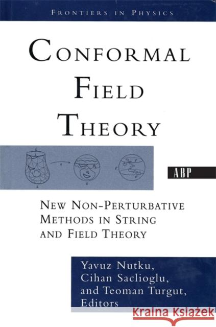 Conformal Field Theory : New Non-perturbative Methods In String And Field Theory Yavuz Nutku Cihan Saclioglu Teoman Turgut 9780813342146 Westview Press
