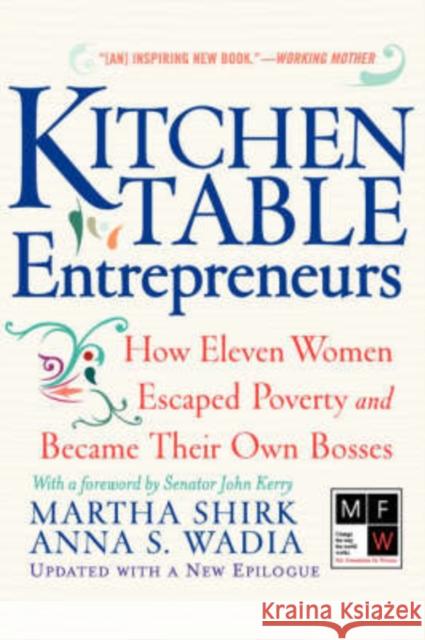 Kitchen Table Entrepreneurs: How Eleven Women Escaped Poverty and Became Their Own Bosses Shirk, Martha 9780813342238 Westview Press