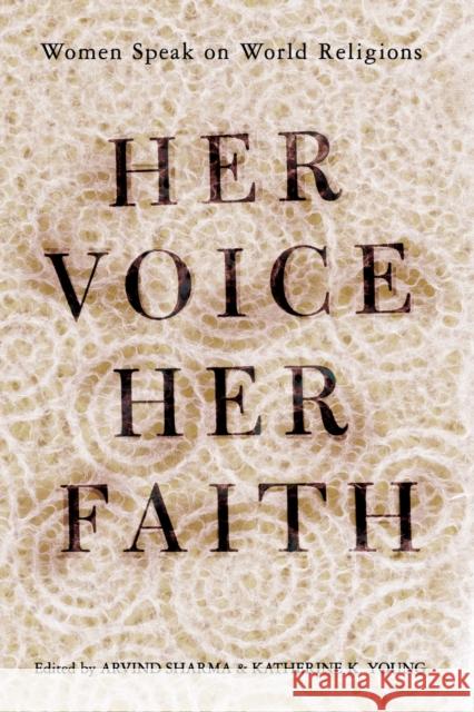 Her Voice, Her Faith: Women Speak On World Religions Young, Katherine 9780813342573 Westview Press