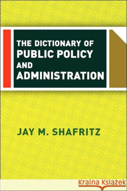 The Dictionary Of Public Policy And Administration Jay M. Shafritz 9780813342603 Westview Press