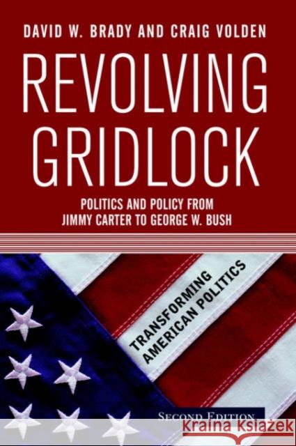 Revolving Gridlock : Politics and Policy from Jimmy Carter to George W. Bush David W. Brady Craig Volden 9780813343204