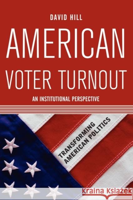American Voter Turnout : An Institutional Perspective David Lee Hill 9780813343280 Westview Press