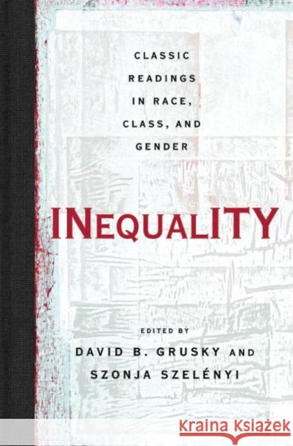 Inequality Classic Readings in Race, Class, and Gender: Classic Readings in Race, Class, and Gender Grusky, David 9780813343303 Westview Press