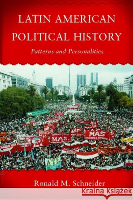Latin American Political History: Patterns and Personalities Schneider, Ronald M. 9780813343419 Westview Press