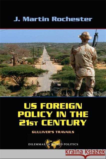 Us Foreign Policy in the Twenty-First Century: Gulliver's Travails Rochester, J. Martin 9780813343693 Westview Press