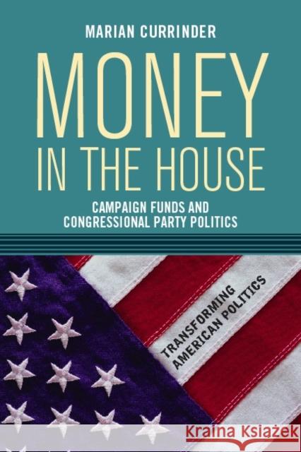 Money in the House: Campaign Funds and Congressional Party Politics Currinder, Marian 9780813343792 Westview Press