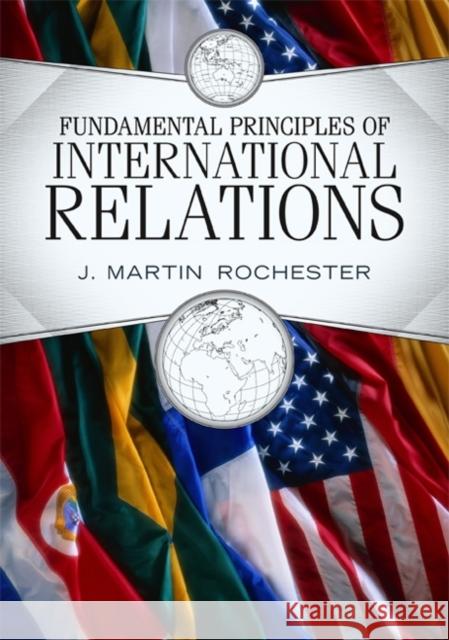 Fundamental Principles of International Relations J. Martin Rochester 9780813344188 Westview Press