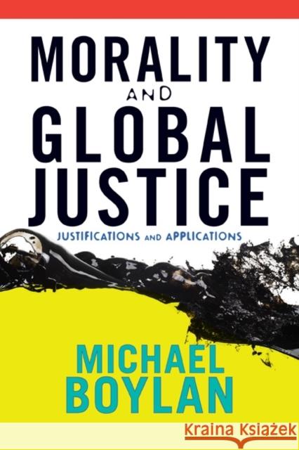 Morality and Global Justice: Justifications and Applications Boylan, Michael 9780813344324 Westview Press