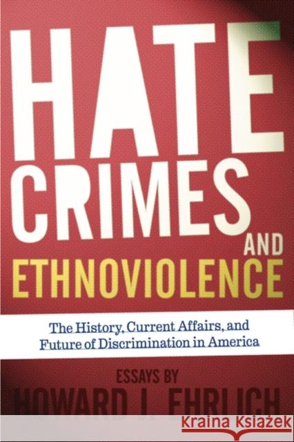 Hate Crimes and Ethnoviolence: The History, Current Affairs, and Future of Discrimination in America Ehrlich, Howard J. 9780813344454 Westview Press