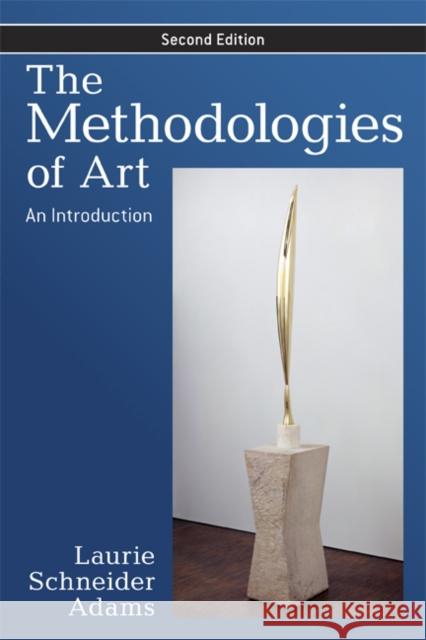The Methodologies of Art: An Introduction Adams, Laurie Schneider 9780813344508 Westview Press