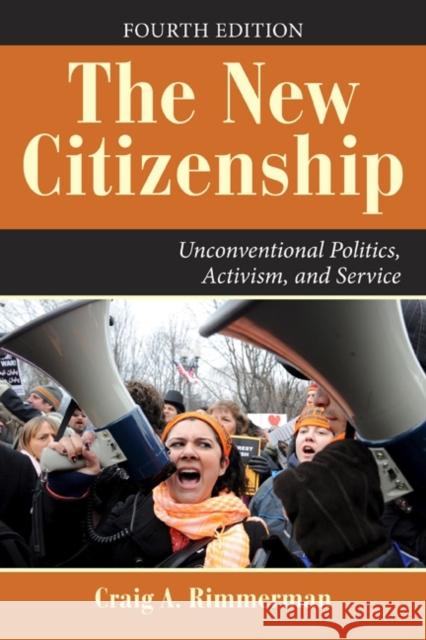 The New Citizenship: Unconventional Politics, Activism, and Service Rimmerman, Craig A. 9780813344577 Westview Press