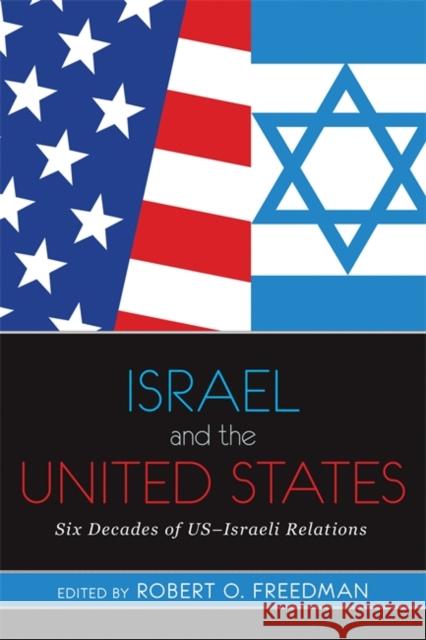 Israel and the United States: Six Decades of US-Israeli Relations Freedman, Robert 9780813344942