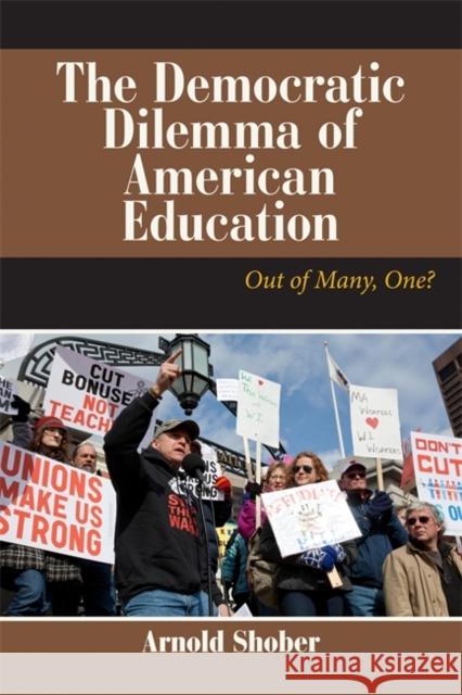 The Democratic Dilemma of American Education: Out of Many, One? Shober, Arnold 9780813345369 Westview Press