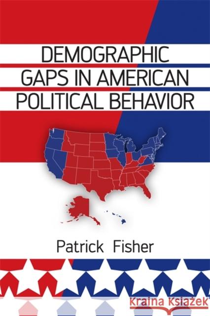 Demographic Gaps in American Political Behavior Patrick Fisher 9780813345963 Westview Press