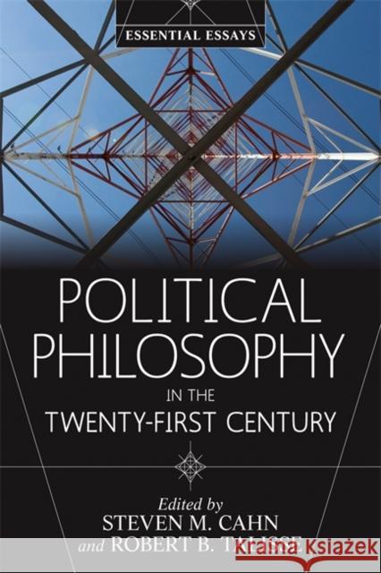 Political Philosophy in the Twenty-First Century: Essential Essays Cahn, Steven M. 9780813346908