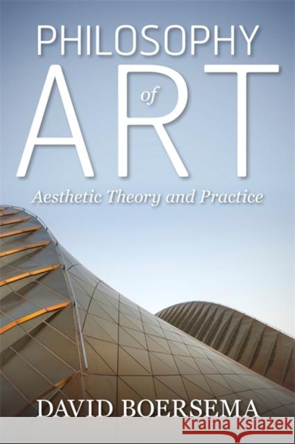 Philosophy of Art: Aesthetic Theory and Practice Boersema, David 9780813347196 Westview Press