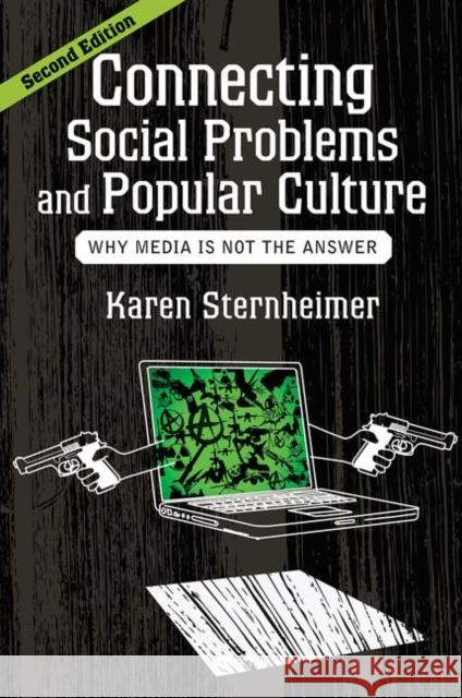 Connecting Social Problems and Popular Culture: Why Media is Not the Answer Sternheimer, Karen 9780813347233 Westview Press