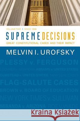 Supreme Decisions, Volume 2: Great Constitutional Cases and Their Impact, Volume Two: Since 1896 Melvin I. Urofsky 9780813347332 Westview Press