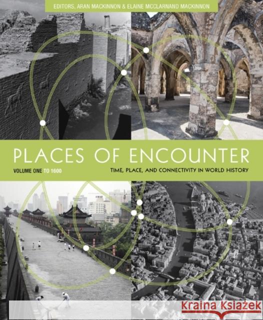 Places of Encounter, Volume 1: Time, Place, and Connectivity in World History, Volume One: To 1600 MacKinnon, Aran 9780813347370 Westview Press