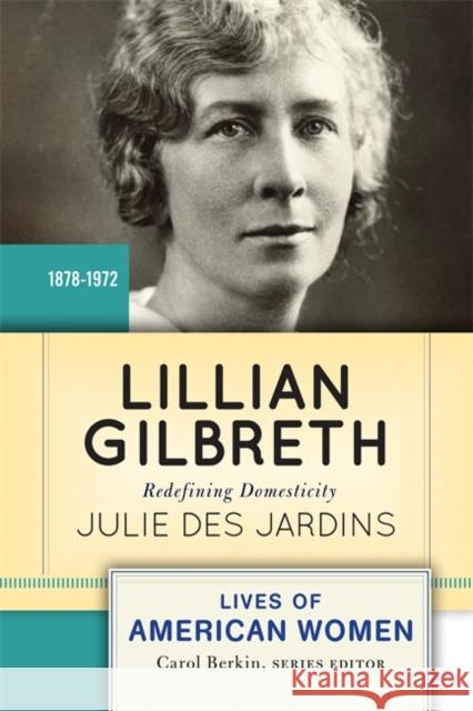 Lillian Gilbreth: Redefining Domesticity Jardins, Julie Des 9780813347639 Westview Press