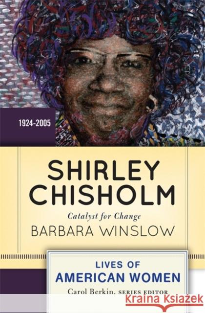 Shirley Chisholm: Catalyst for Change, 1926-2005 Winslow, Barbara 9780813347691 Westview Press