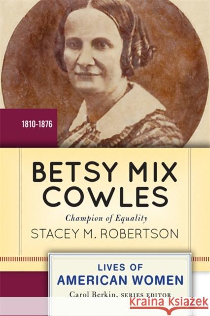 Betsy Mix Cowles : Champion of Equality Stacey Robertson 9780813347714 Westview Press