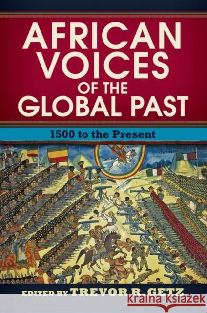 African Voices of the Global Past: 1500 to the Present R. Getz, Trevor 9780813347875