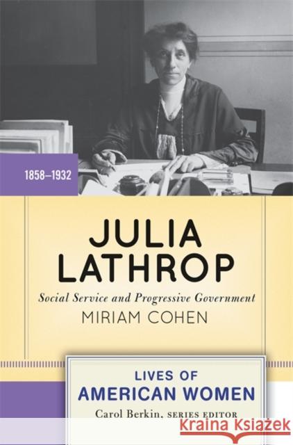 Julia Lathrop: Social Service and Progressive Government Miriam Cohen 9780813348032 Westview Press