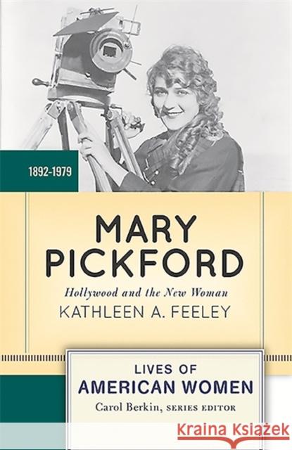 Mary Pickford: Hollywood and the New Woman Kathleen Feeley 9780813348056