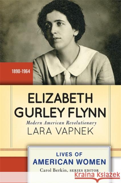 Elizabeth Gurley Flynn: Modern American Revolutionary Vapnek, Lara 9780813348094 Taylor & Francis Inc