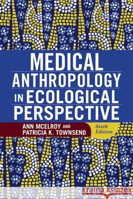 Medical Anthropology in Ecological Perspective Ann McElroy Patricia K. Townsend 9780813348872 Westview Press