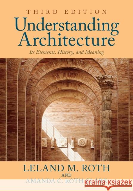 Understanding Architecture: Its Elements, History, and Meaning Roth, Leland M. 9780813349039 Taylor & Francis Inc