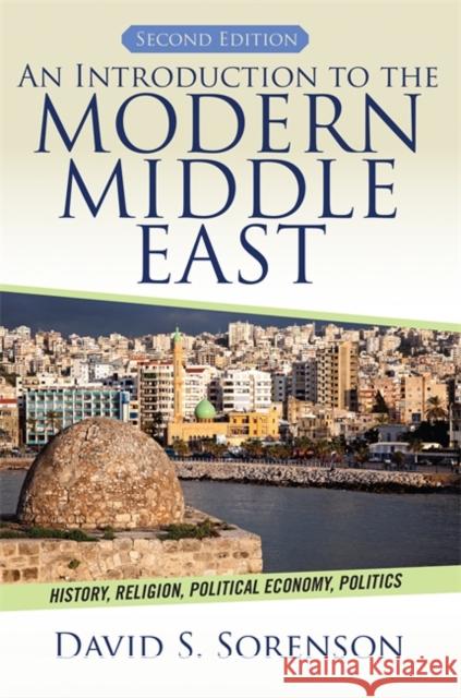 An Introduction to the Modern Middle East: History, Religion, Political Economy, Politics Sorenson, David S. 9780813349220