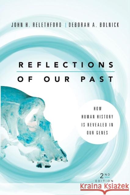 Reflections of Our Past: How Human History Is Revealed in Our Genes John Relethford Deborah Ann Bolnick 9780813349466