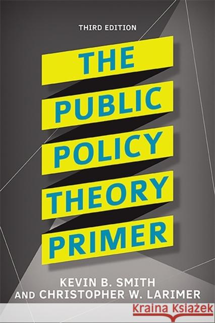 The Public Policy Theory Primer Kevin B. Smith Christopher W. Larimer 9780813350059 Westview Press