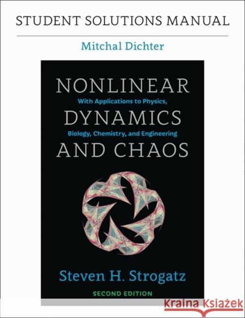 Student Solutions Manual for Nonlinear Dynamics and Chaos, 2nd Edition Steven H. Strogatz Mitchal Dichter 9780813350547 Taylor & Francis Inc