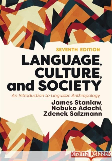 Language, Culture, and Society: An Introduction to Linguistic Anthropology James Stanlaw Nobuko Adachi Zdenek Salzmann 9780813350608 Westview Press
